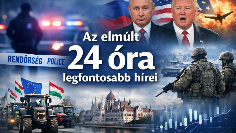 Az elmúlt 24 óra legfontosabb hírei