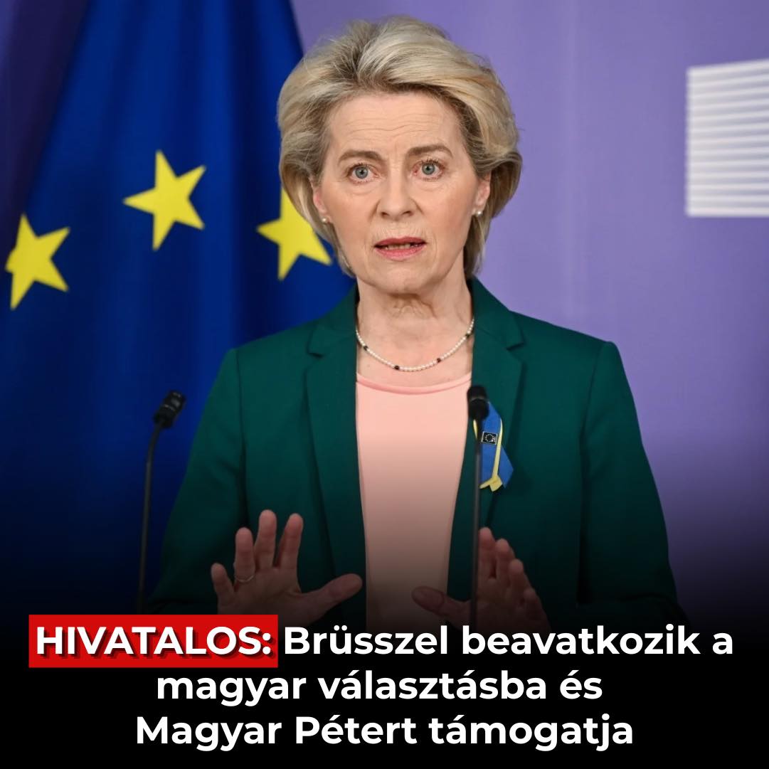 Hivatalos: Brüsszel beavatkozik a magyar választásba és Magyar Pétert támogatja